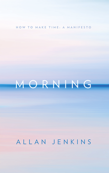 «morning: how to make time: a manifesto» 605de94d28807.png